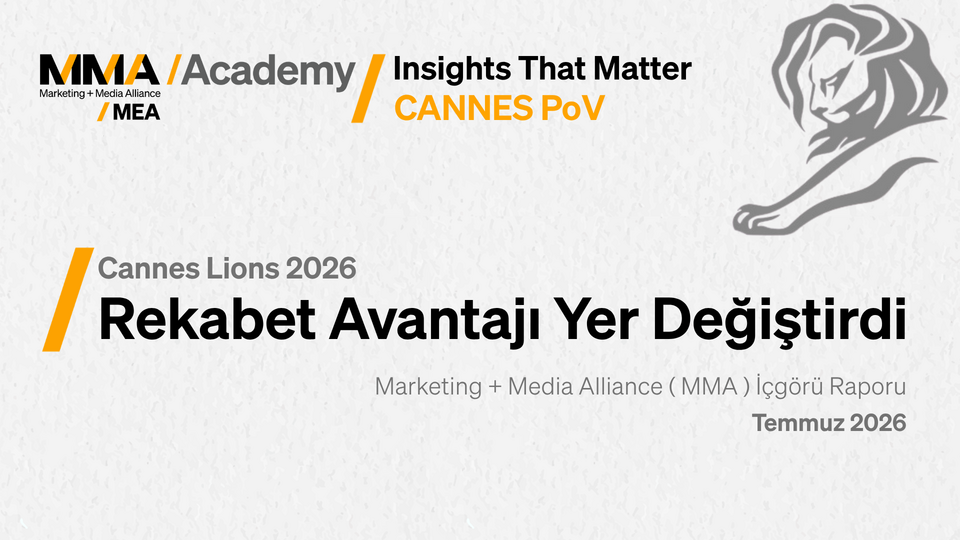 Cannes Lions 2026: Rekabet Avantajı Yer Değiştirdi | MMA İçgörü Raporu