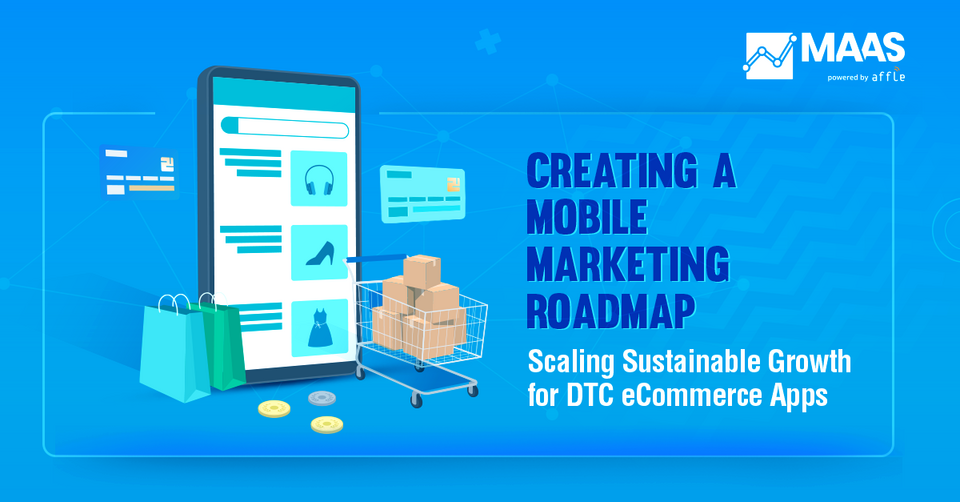 Creating a Mobile Marketing Roadmap: Scaling Sustainable Growth for DTC eCommerce Apps