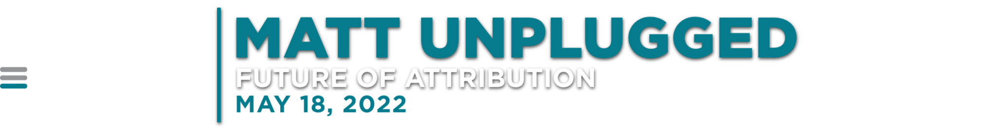 MATT Unplugged 2022: The Future of Marketing Attribution